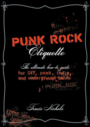 Punk Rock Etiquette: The Ultimate How-to Guide for DIY, Punk, Indie ...