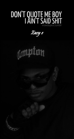 Go Back > Images For > Eazy E Quotes