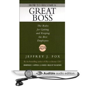 How to Become a Great Boss: The Rules for Getting and Keeping the Best ...
