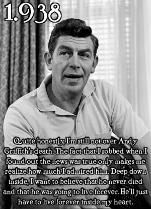 :Quite honestly, I’m still not over Andy Griffith ...