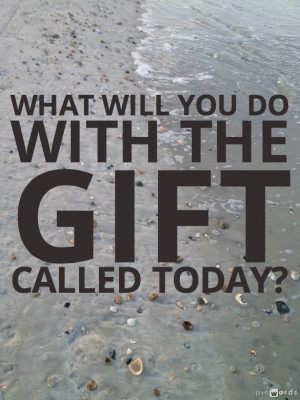 What will you do with the gift called today? #motivational #quotes