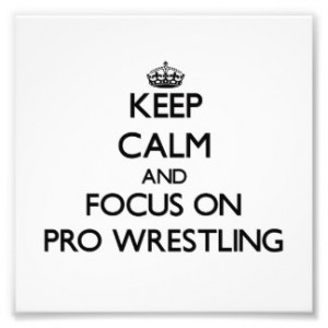 Keep Calm and focus on Pro Wrestling Art Photo
