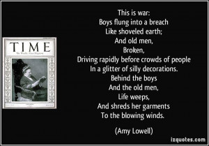 This is war:Boys flung into a breachLike shoveled earth;And old men ...