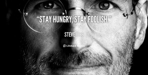 quote-Steve-Jobs-stay-hungry-stay-foolish-101133_1.png