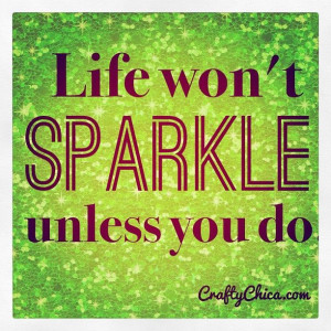 Life won't sparkle unless you do! #quote #sparkle #glitter #positive ...