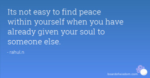 Its not easy to find peace within yourself when you have already given ...