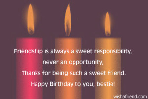 Friendship is always a sweet responsibility, never an opportunity',
