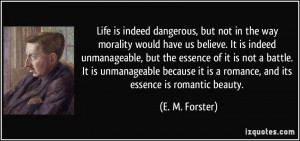 Life is indeed dangerous, but not in the way morality would have us ...