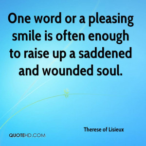 ... smile is often enough to raise up a saddened and wounded soul