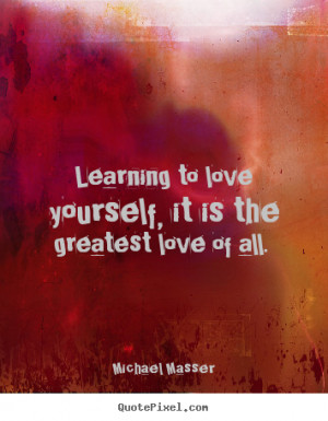 ... quotes about love - Learning to love yourself, it is the greatest love