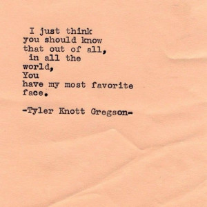... out of all, in all the world, you have my most favorite face. #quote