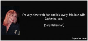 quote-i-m-very-close-with-bob-and-his-lovely-fabulous-wife-catherine ...