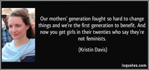 Our mothers' generation fought so hard to change things and we're the ...