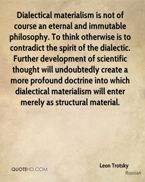 Leon Trotsky - Dialectical materialism is not of course an eternal and ...