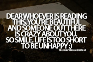 ... there is crazy about you. So smile. Life is too short to be unhappy