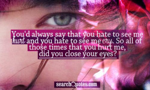 ... Cry, So All Of Those Times That You Hurt Me, Did You Close Your Eyes