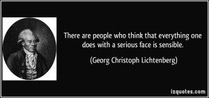 ... does with a serious face is sensible. - Georg Christoph Lichtenberg