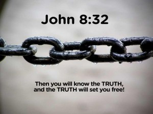 then you will know the truth and the truth will set you free
