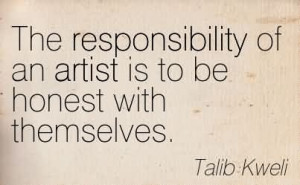 ... Of An Artist Is To Be Honest With Themselves. - Talib Kweli