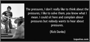 quote-the-pressures-i-don-t-really-like-to-think-about-the-pressures-i ...