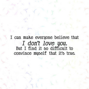 can-make-everyone-believe-that-i-dont-love-you-but-i-find-it-so-quotes ...