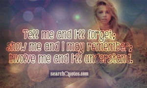 Tell me and I'll forget; show me and I may remember; involve me and I ...