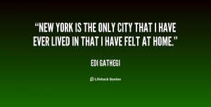 New York is the only city that I have ever lived in that I have felt ...