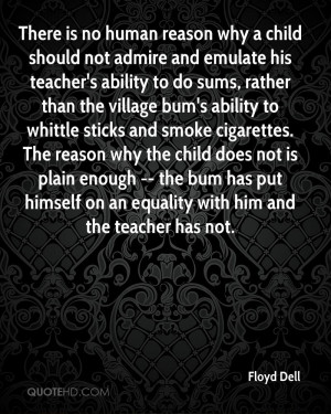 There is no human reason why a child should not admire and emulate his ...