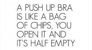 funny quotes, a push up bra is like a bag of chips