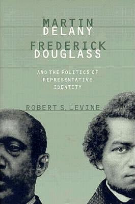 Martin Delany, Frederick Douglass, and the Politics of Representative ...