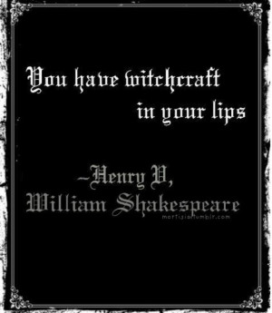 You have witchcraft in your lips.
