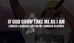 If God Gonn' take me as I am, I guess I already got my church clothes ...