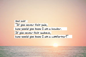 god said if you never felt pain how would you know i am a healer if ...