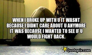 When I Broke Up With U It Wasnt Because I Didnt Care About U Anymore ...