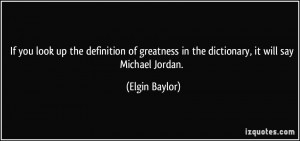If you look up the definition of greatness in the dictionary, it will ...