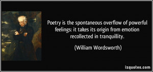 ... origin from emotion recollected in tranquillity. - William Wordsworth