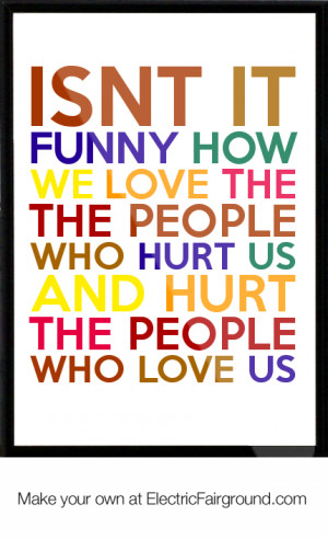 ... the people who hurt us and hurt the people who love us Framed Quote