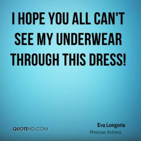 Eva Longoria - I hope you all can't see my underwear through this ...