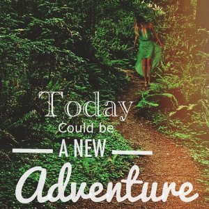 today could be a new adventure # quotes # inspiration