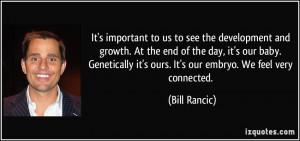 ... it's ours. It's our embryo. We feel very connected. - Bill Rancic