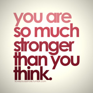 You Are So Much Stronger Than You Think