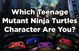 Which Teenage Mutant Ninja Turtles Character Are You? - http ...
