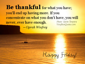 Happy Friday Good Morning quotes – Be thankful for what you have