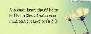 woman's heart should be so hidden in Christ that a man must seek the ...