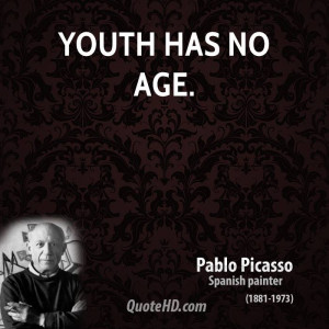 pablo picasso quotes youth has no age pablo picasso