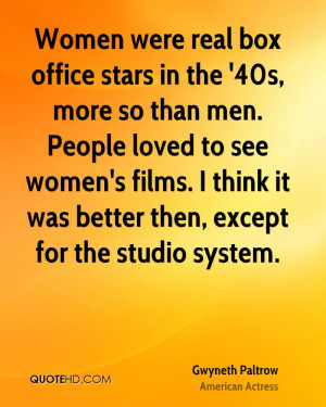 ... films. I think it was better then, except for the studio system