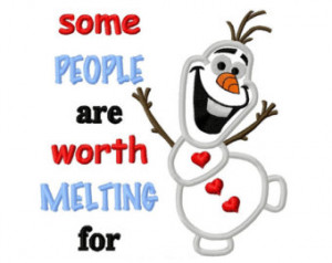 Olaf The Snowman Quotes Some People Are Worth Melting For Olaf some ...
