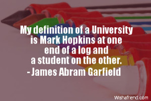 education-My definition of a University is Mark Hopkins at one end of ...