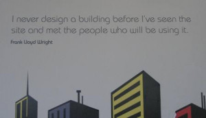 This Frank Lloyd Wright quote struck me. I've long admired his work ...