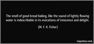 The smell of good bread baking, like the sound of lightly flowing ...
